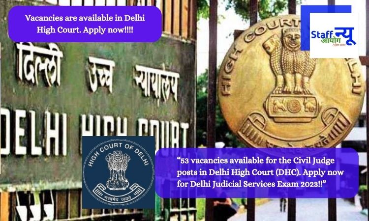 53 vacancies available for the Civil Judge posts in Delhi High Court (DHC). Apply now for Delhi Judicial Services Exam 2023