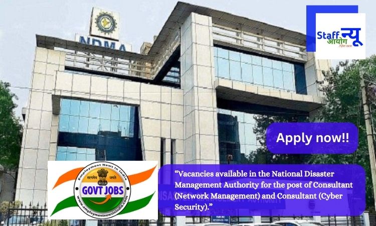 Vacancies available in the National Disaster Management Authority for the post of Consultant (Network Management) and Consultant (Cyber Security)