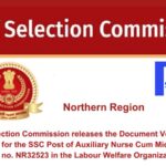 Staff Selection Commission releases the Document Verification schedule for the SSC Post of Auxiliary Nurse Cum Midwife Post Category no. NR32523 in the Labour Welfare Organization