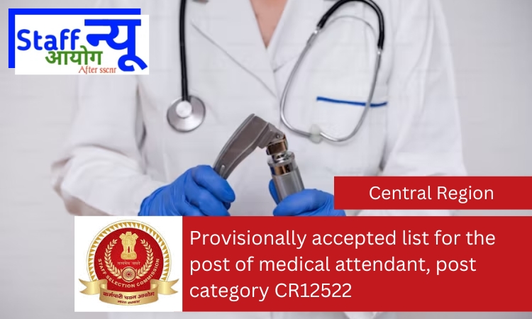 
                                                        Provisionally accepted list for the post of medical attendant, post category CR12522