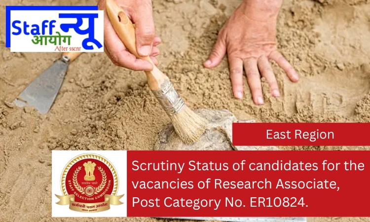 
                                                        Scrutiny Status of candidates for the vacancies of Research Associate, Post Category No. ER10824.