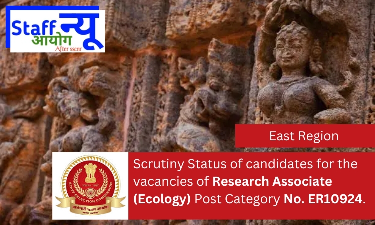 
                                                        Scrutiny Status of candidates for the vacancies of Research Associate (Ecology) Post Category No. ER10924.