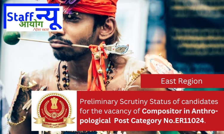 
                                                        Preliminary Scrutiny Status of candidates for the vacancy of Compositor, Post Category No.ER11024.