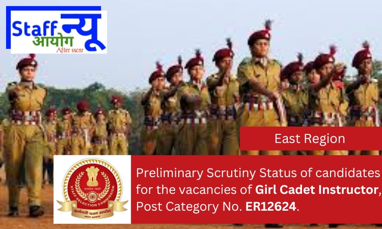 
                                                        Preliminary Scrutiny Status of candidates for the vacancies of Girl Cadet Instructor, Post Category No. ER12624.