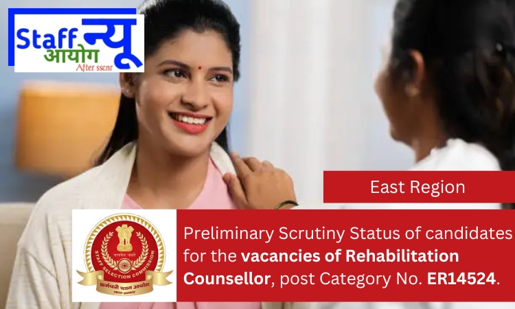 
                                                        Preliminary Scrutiny Status of candidates for the vacancies of Rehabilitation Counsellor, post Category No. ER14524.