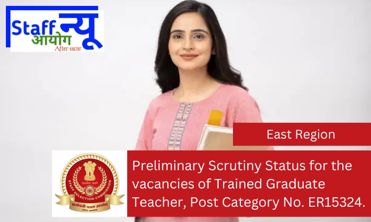 
                                                        Preliminary Scrutiny Status for the vacancies of Trained Graduate Teacher, Post Category No. ER15324.