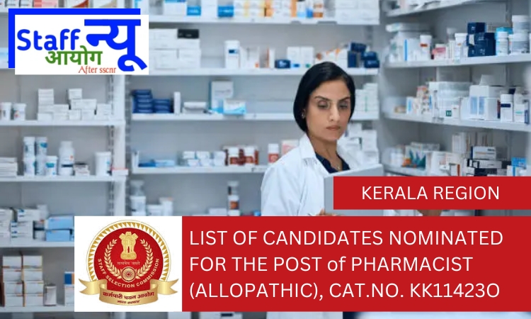 
                                                        LIST OF CANDIDATES NOMINATED FOR THE POST of PHARMACIST (ALLOPATHIC), CAT.NO. KK11423O