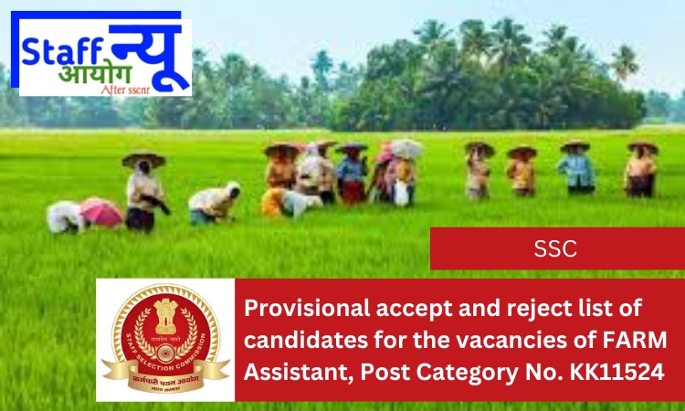 
                                                        Provisional accept and reject list of candidates for the vacancies of FARM Assistant, Post Category No. KK11524