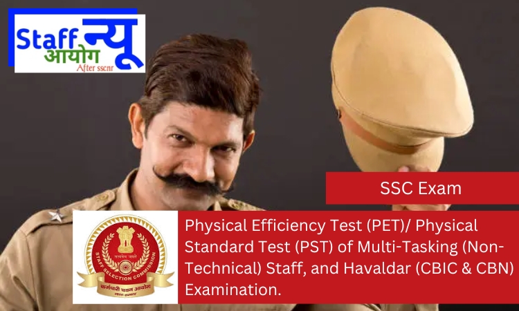 
                                                        Physical Efficiency Test (PET)/ Physical Standard Test (PST) of Multi-Tasking (Non-Technical) Staff, and Havaldar (CBIC & CBN) Examination.