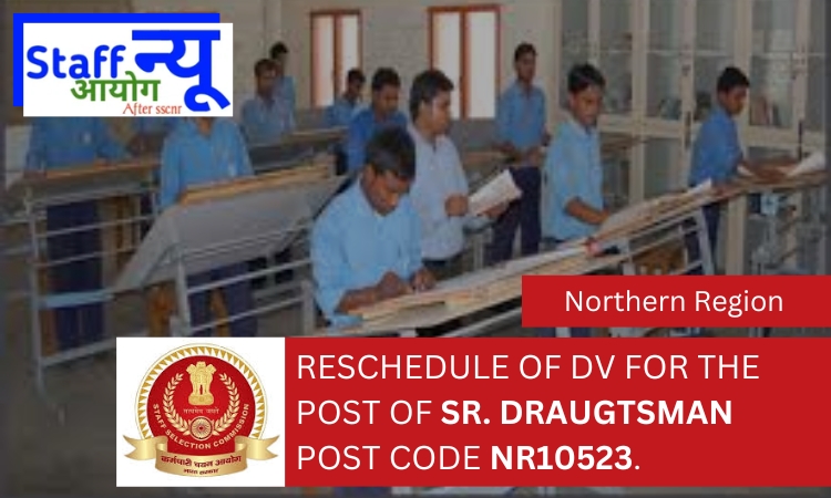 
                                                        RESCHEDULE OF DV FOR THE POST OF SR. DRAUGTSMAN POST CODE NR10523.