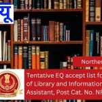 Tentative EQ accept list for the post of Library and Information Assistant, Post Cat. No. NR16724.