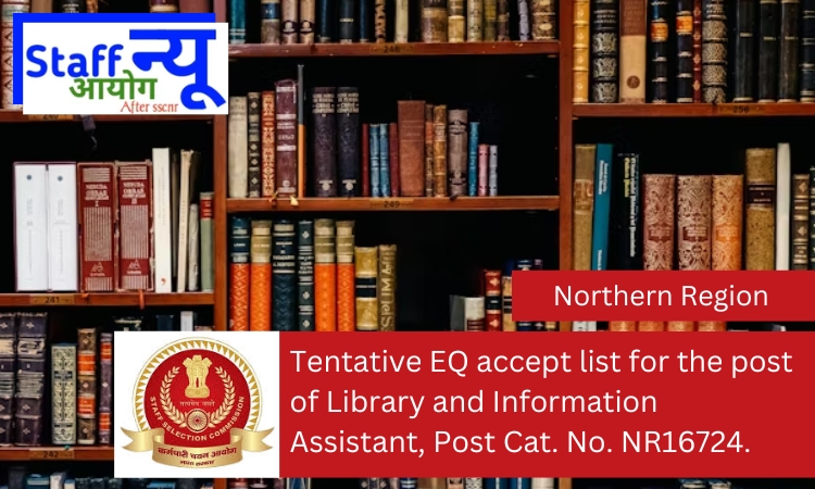 
                                                        Tentative EQ accept list for the post of Library and Information Assistant, Post Cat. No. NR16724.