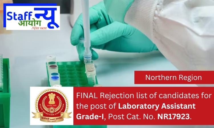 
                                                        FINAL Rejection list of candidates for the post of Laboratory Assistant Grade-I, Post Cat. No. NR17923.