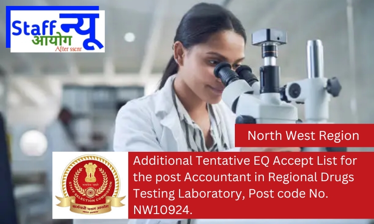 
                                                        Additional Tentative EQ Accept List for the post Accountant in Regional Drugs Testing Laboratory, Post code No. NW10924.