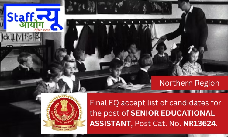 
                                                        Final EQ accept list of candidates for the post of SENIOR EDUCATIONAL ASSISTANT, Post Cat. No. NR13624.