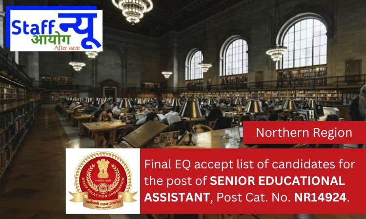 
                                                        Final EQ accept list of candidates for the post of SENIOR EDUCATIONAL ASSISTANT, Post Cat. No. NR14924.