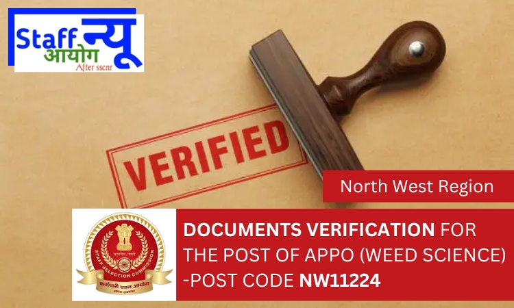 
                                                        DOCUMENTS VERIFICATION FOR THE POST OF APPO (WEED SCIENCE) -POST CODE NW11224