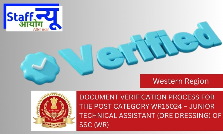 
                                                        Document Verification Process for the Post Category WR15024 – Junior Technical Assistant (Ore Dressing) of SSC (WR)