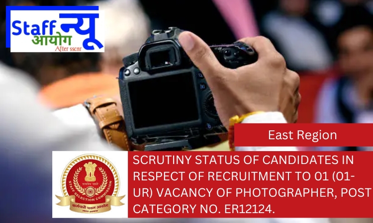 
                                                        Scrutiny Status of candidates in respect of recruitment to 01 (01-UR) vacancy of Photographer, Post Category No. ER12124.