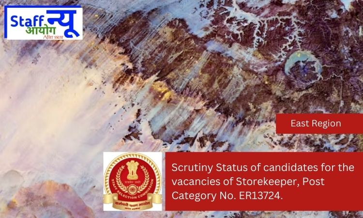 
                                                        Scrutiny Status of candidates for the vacancies of Storekeeper, Post Category No. ER13724.