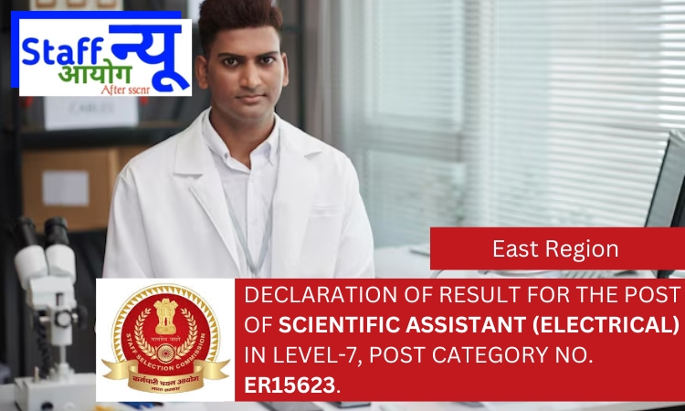 
                                                        Declaration of result for the post of Scientific Assistant (Electrical) in Level-7, Post Category No. ER15623.