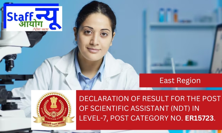 
                                                        Declaration of result for the post of Scientific Assistant (NDT) in Level-7, Post Category No. ER15723.