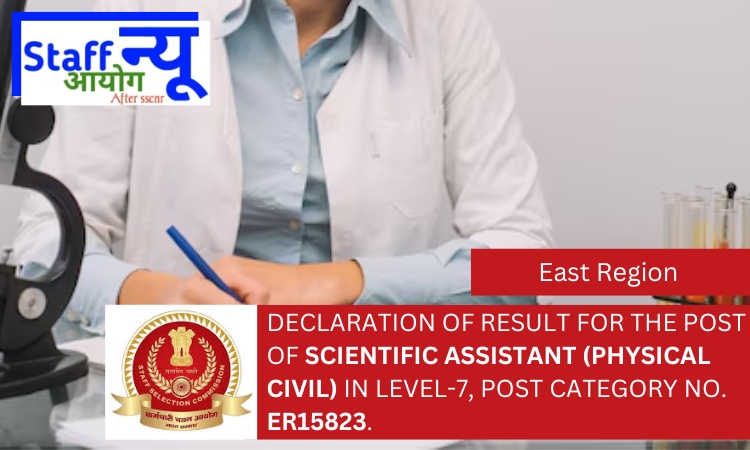 
                                                        Declaration of result for the post of Scientific Assistant (Physical Civil) in Level-7, Post Category No. ER15823.