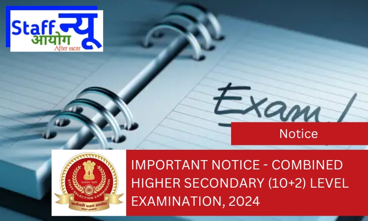 
                                                        IMPORTANT NOTICE – COMBINED HIGHER SECONDARY (10+2) LEVEL EXAMINATION, 2024