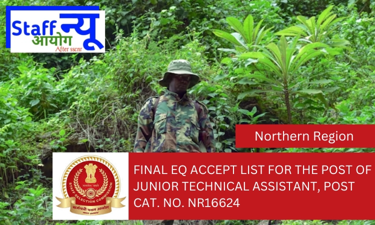 
                                                        Final EQ accept list for the post of JUNIOR TECHNICAL ASSISTANT, Post Cat. No. NR16624