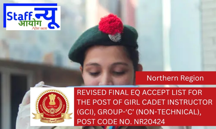 
                                                        Revised Final EQ accept list for the post of Girl Cadet Instructor (GCI), Group-‘C’ (Non-Technical), Post Code No. NR20424