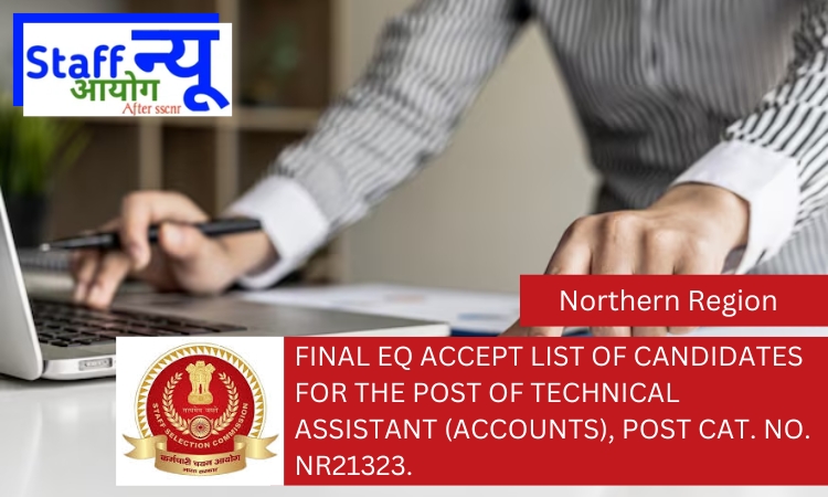 
                                                        Final EQ accept list of candidates for the post of Technical Assistant (Accounts), Post Cat. No. NR21323.