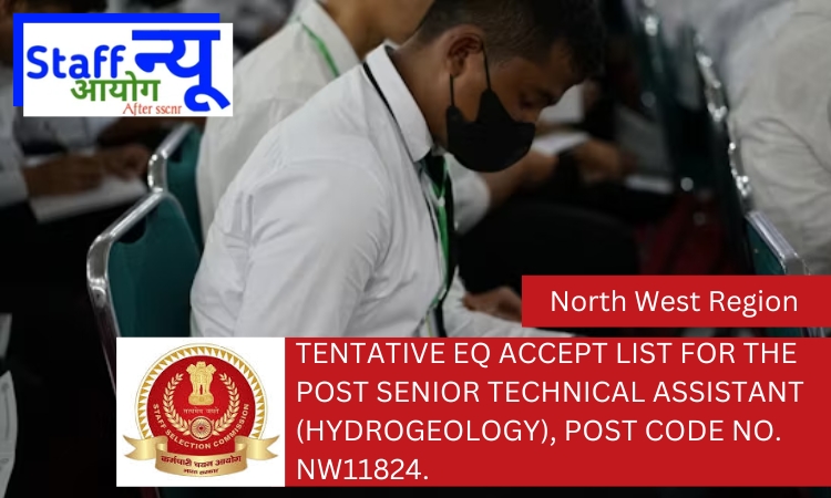 
                                                        Tentative EQ Accept List for the post Senior Technical Assistant (Hydrogeology), Post code No. NW11824.