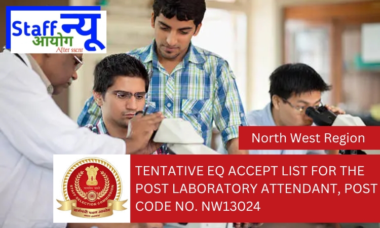 
                                                        Tentative EQ Accept List for the post Laboratory Attendant, Post code No. NW13024