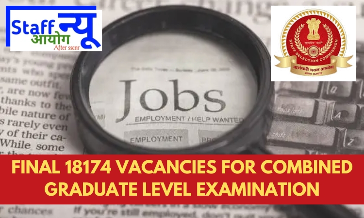 
                                                        FINAL 18174 VACANCIES FOR COMBINED GRADUATE LEVEL EXAMINATION