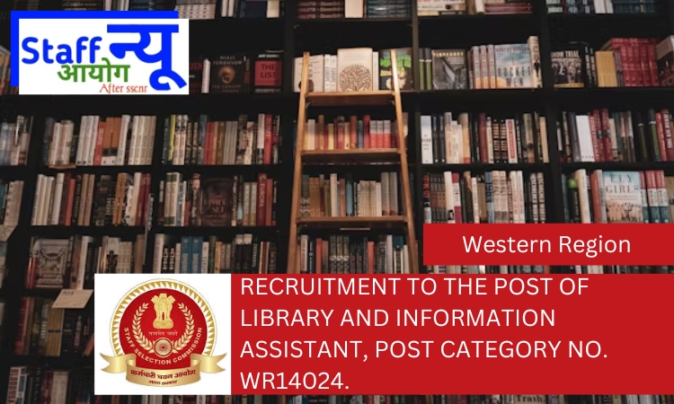 
                                                        Recruitment to the post of LIBRARY AND INFORMATION ASSISTANT, Post Category No. WR14024.