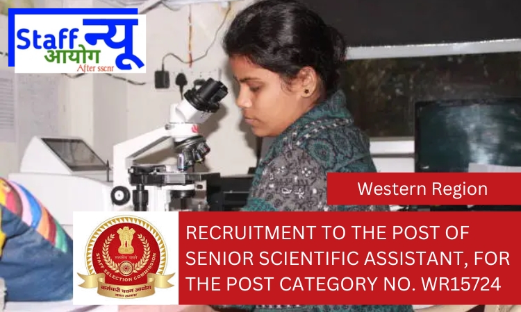 
                                                        Recruitment to the post of SENIOR SCIENTIFIC ASSISTANT, for the Post Category No. WR15724