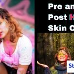 Essential Pre & Post-Holi Skincare Tips: Keep Your Skin Safe and Glowing!