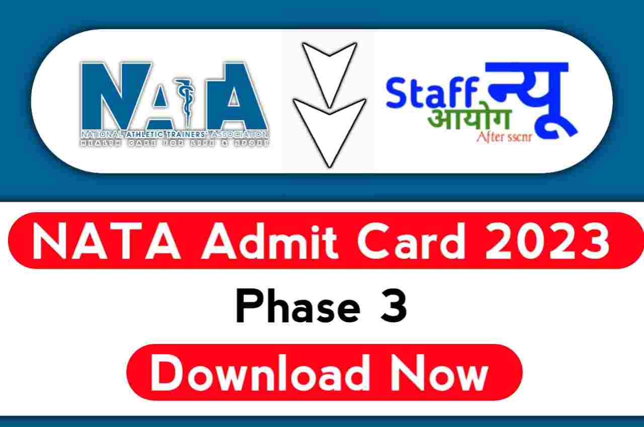 NATA Admit Card 2023, Download NATA Phase 3 Admit Card nata.in