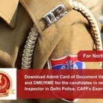 Download Admit Card of Document Verification and DME/RME for the candidates in respect of Sub-Inspector in Delhi Police, CAPFs Examination 2023
