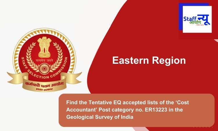 
                                                        Find the Tentative EQ accepted lists of the ‘Cost Accountant’ Post category no. ER13223 in the Geological Survey of India