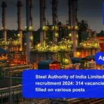 Steel Authority of India Limited (SAIL) recruitment 2024 314 vacancies will be filled on various posts. Apply now !!