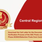 Download the Call Letter for the Document Verification Process of the SSC Posts under advt.no. Phase-XI2023Selection Posts from Central Region