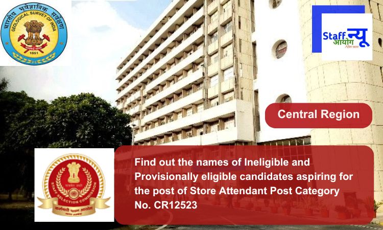 
                                                        Find out the names of Ineligible and Provisionally eligible candidates aspiring for the post of Store Attendant Post Category No. CR12523