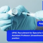 UPSC Recruitment for Specialist Grade III Assistant Professor (Anaesthesiology) position. Apply now !!