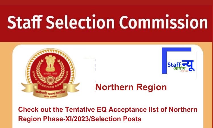 
                                                        Check out the Tentative EQ Acceptance list of Northern Region Phase-XI/2023/Selection Posts