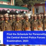 Find the Schedule for Personality Test of the Central Armed Police Forces (ACs) Examination, 2023