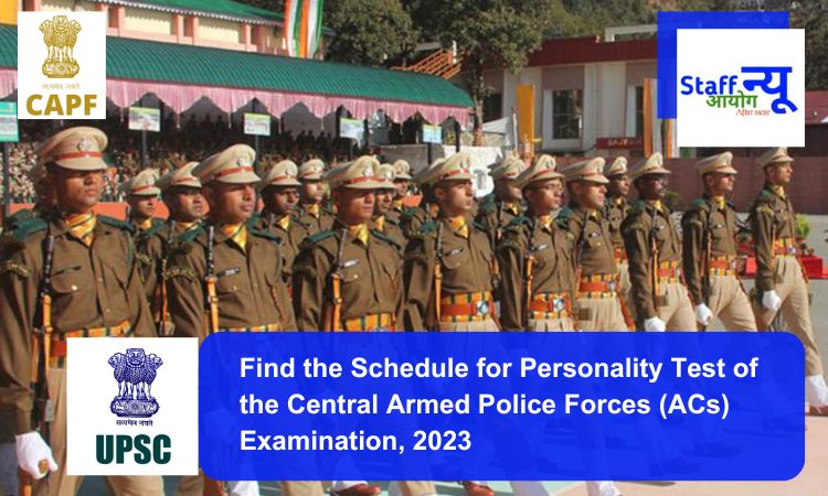 
                                                        Find the Schedule for Personality Test of the Central Armed Police Forces (ACs) Examination, 2023