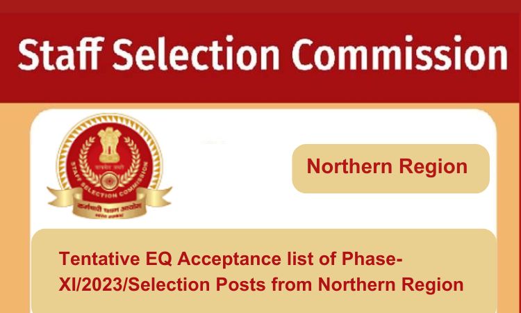 
                                                        Tentative EQ Acceptance list of Phase-XI/2023/Selection Posts from Northern Region