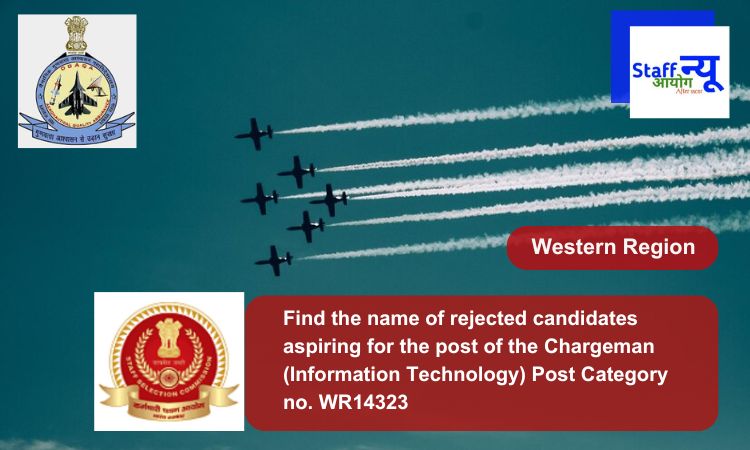 
                                                        Find the name of rejected candidates aspiring for the post of the Chargeman (Information Technology) Post Category no. WR14323