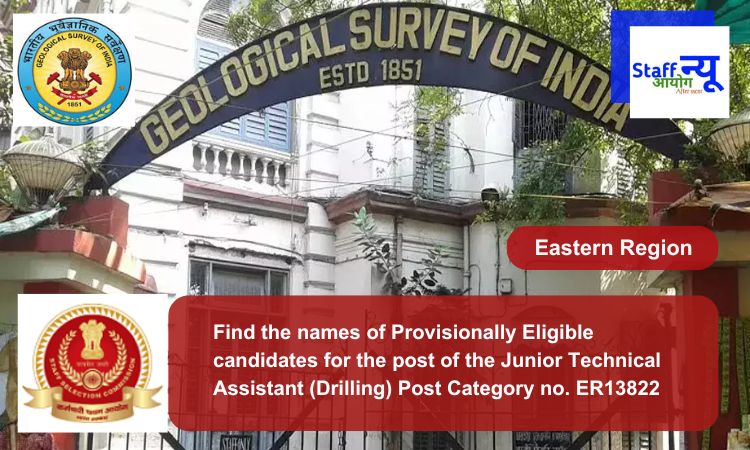 
                                                        Find the names of Provisionally Eligible candidates for the post of the Junior Technical Assistant (Drilling) Post Category no. ER13822